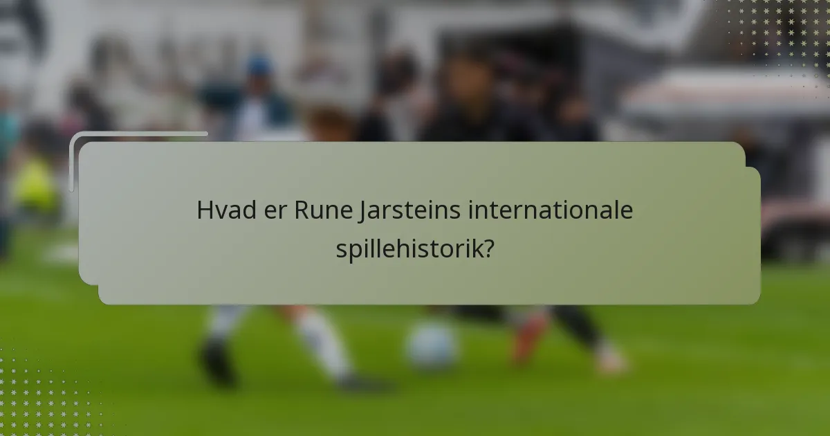 Hvad er Rune Jarsteins internationale spillehistorik?
