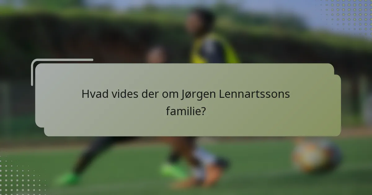 Hvad vides der om Jørgen Lennartssons familie?