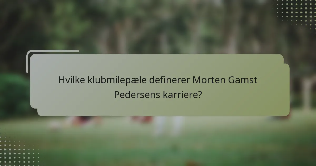 Hvilke klubmilepæle definerer Morten Gamst Pedersens karriere?