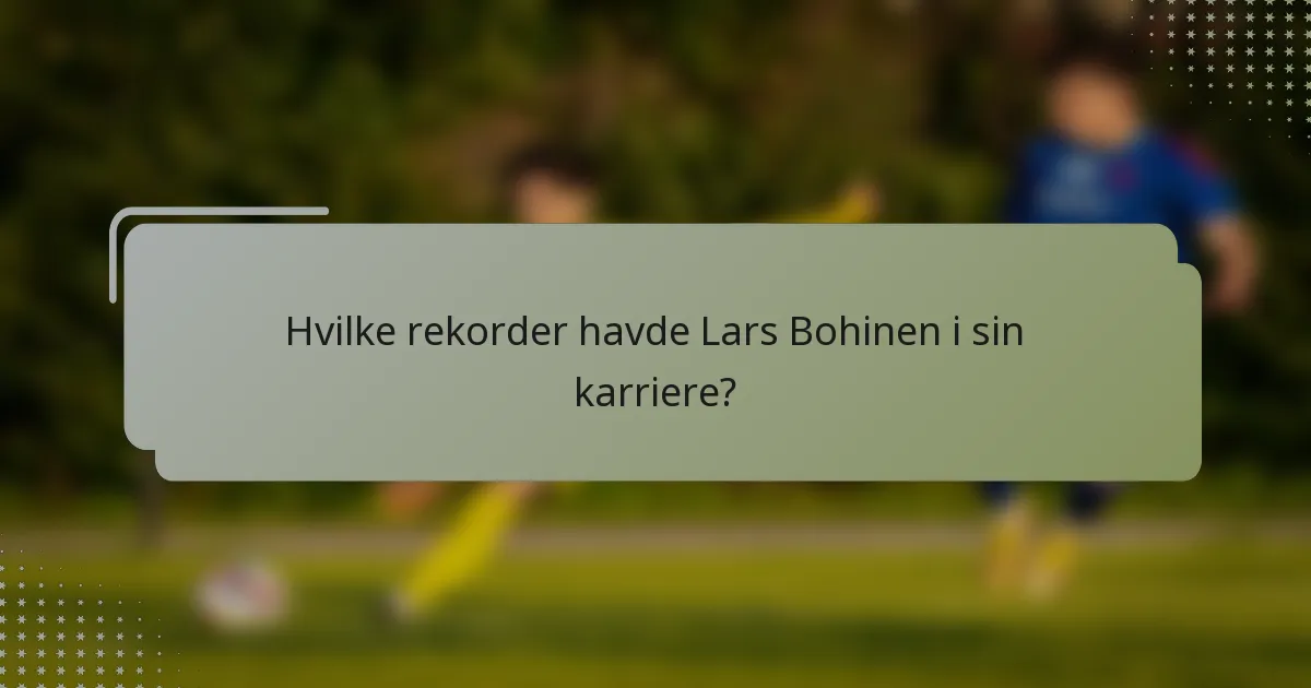Hvilke rekorder havde Lars Bohinen i sin karriere?
