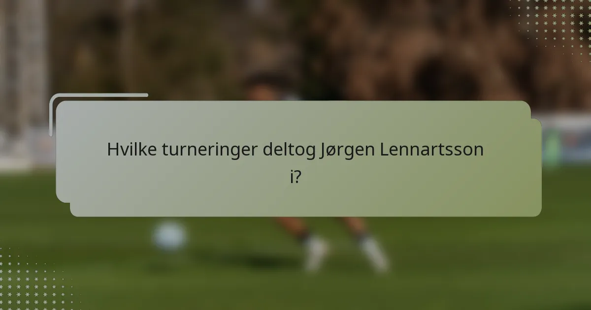 Hvilke turneringer deltog Jørgen Lennartsson i?