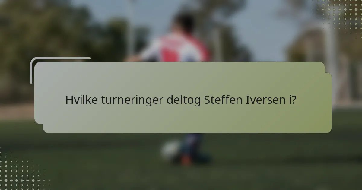 Hvilke turneringer deltog Steffen Iversen i?