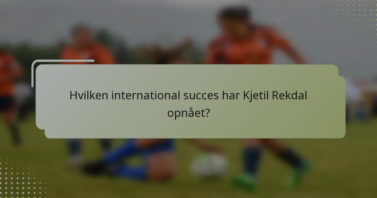 Hvilken international succes har Kjetil Rekdal opnået?
