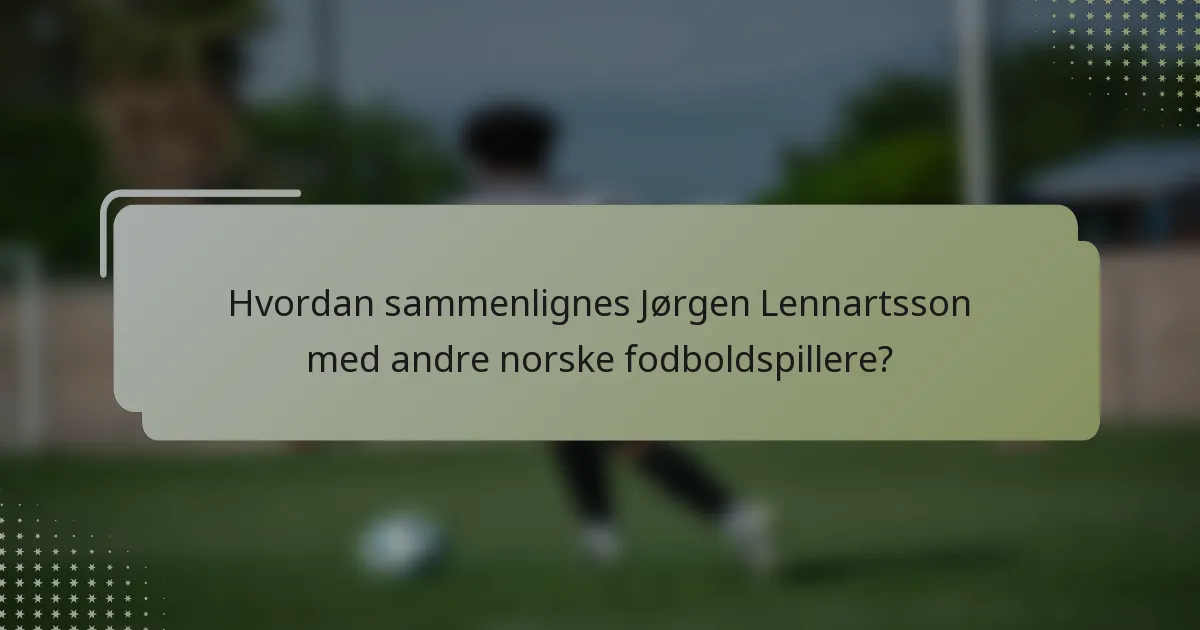 Hvordan sammenlignes Jørgen Lennartsson med andre norske fodboldspillere?