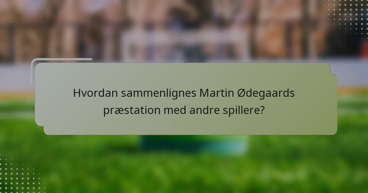 Hvordan sammenlignes Martin Ødegaards præstation med andre spillere?