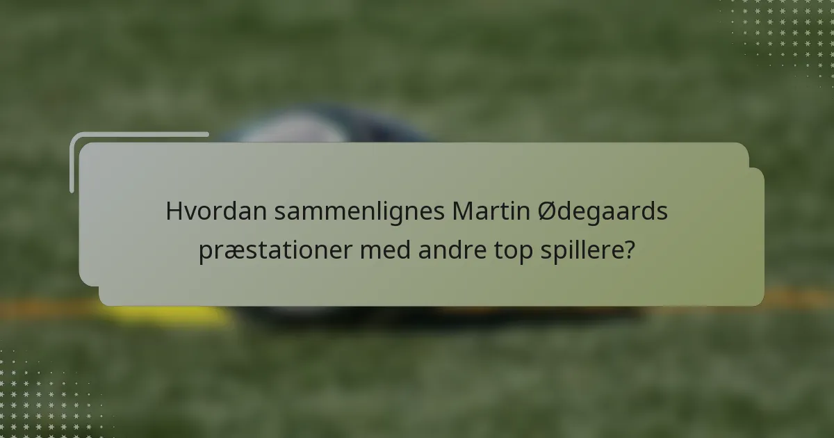 Hvordan sammenlignes Martin Ødegaards præstationer med andre top spillere?