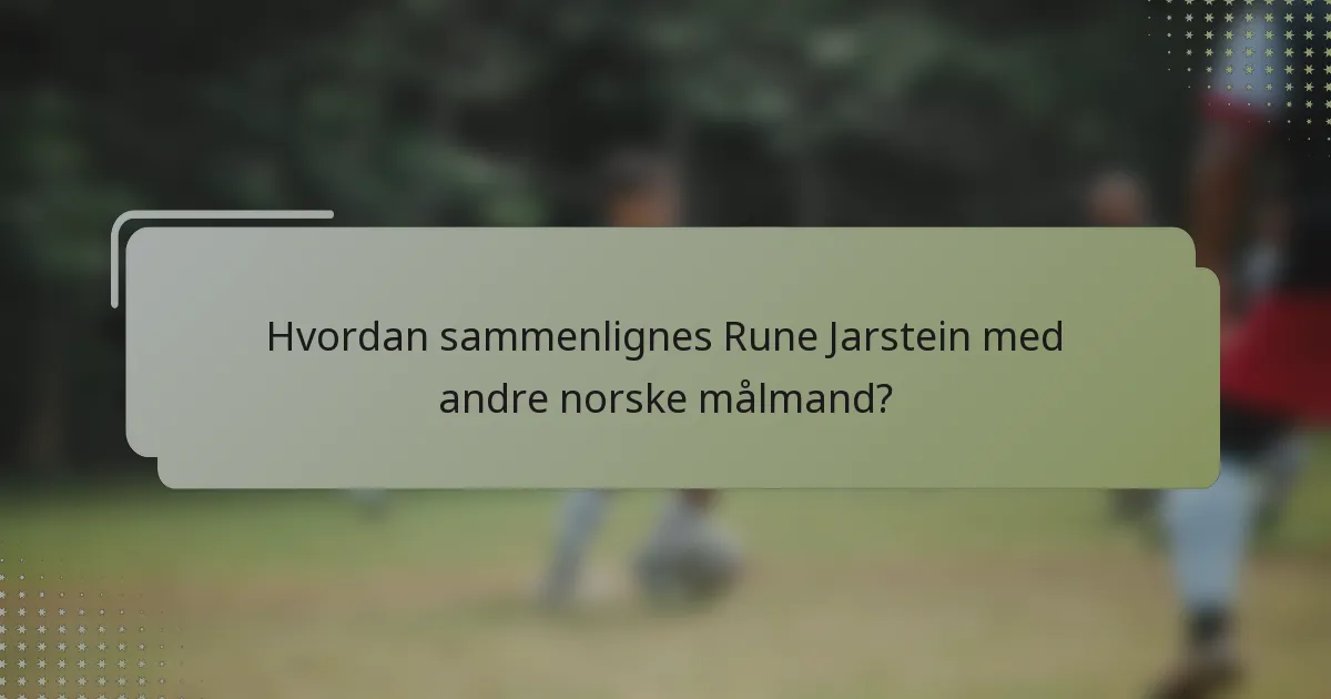 Hvordan sammenlignes Rune Jarstein med andre norske målmand?
